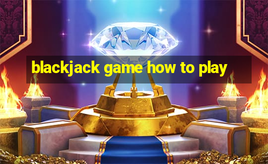 blackjack game how to play