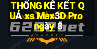 THỐNG KÊ KẾT QUẢ xs Max3D Pro ngày 8