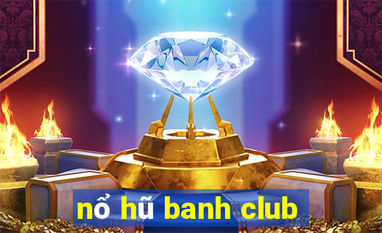 nổ hũ banh club