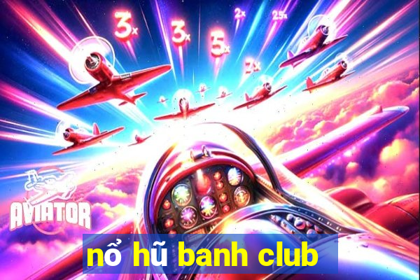 nổ hũ banh club