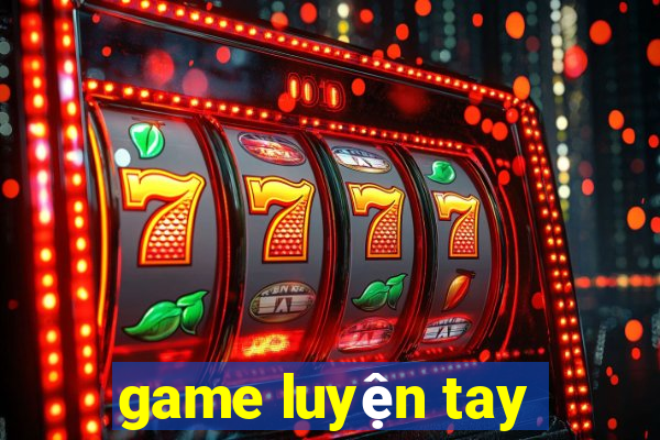 game luyện tay