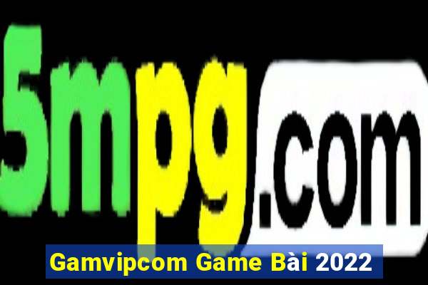 Gamvipcom Game Bài 2022