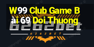 W99 Club Game Bài 69 Doi Thuong