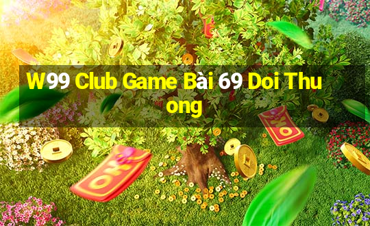 W99 Club Game Bài 69 Doi Thuong