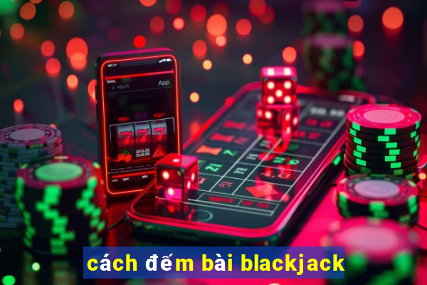 cách đếm bài blackjack