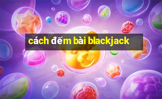 cách đếm bài blackjack