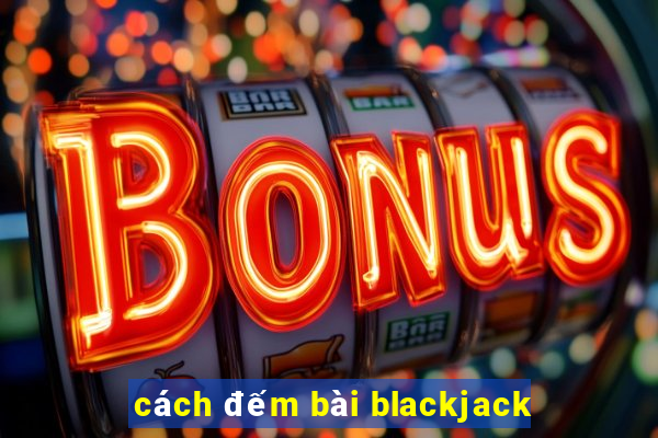 cách đếm bài blackjack