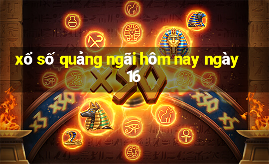 xổ số quảng ngãi hôm nay ngày 16