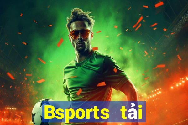 Bsports tải xuống app