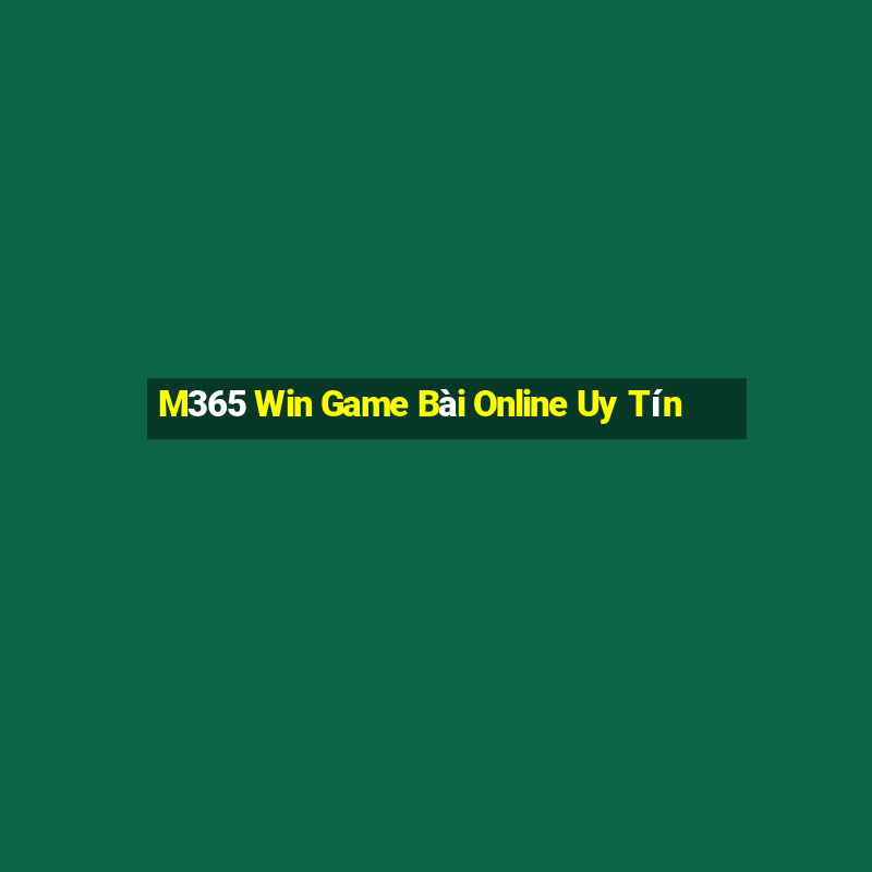 M365 Win Game Bài Online Uy Tín