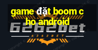 game đặt boom cho android