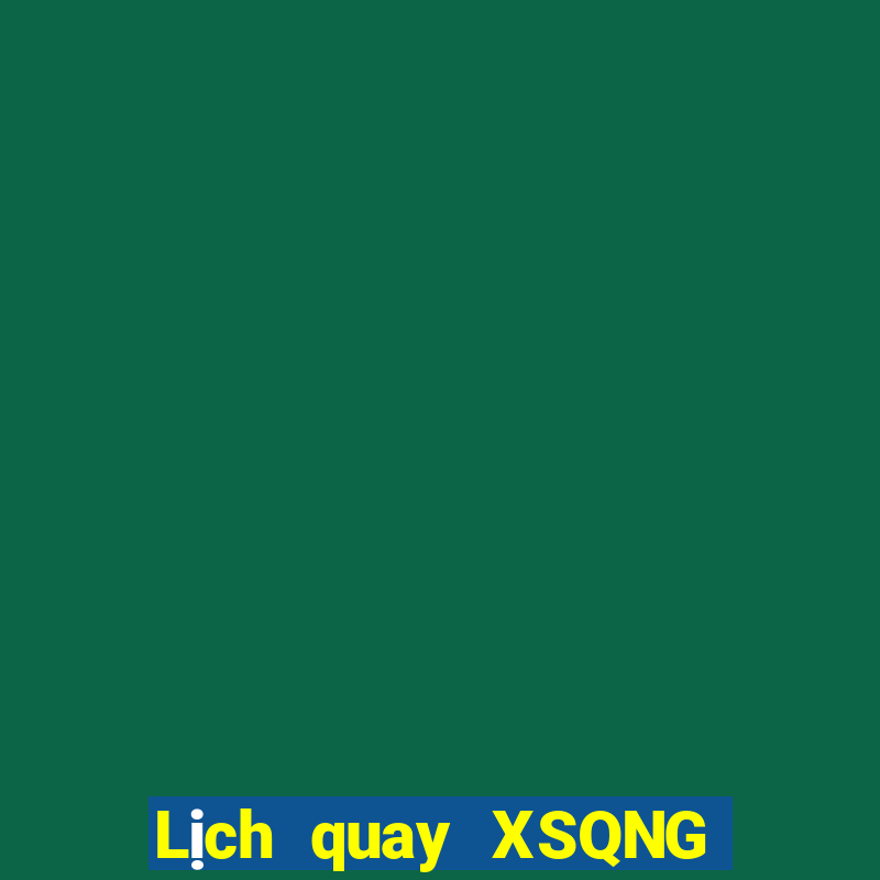 Lịch quay XSQNG thứ hai