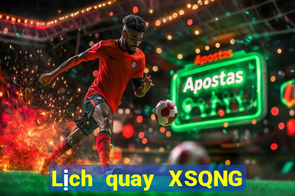 Lịch quay XSQNG thứ hai