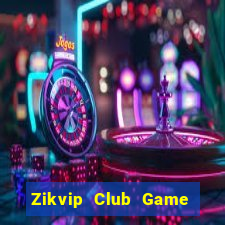 Zikvip Club Game Bài Uống Rượu