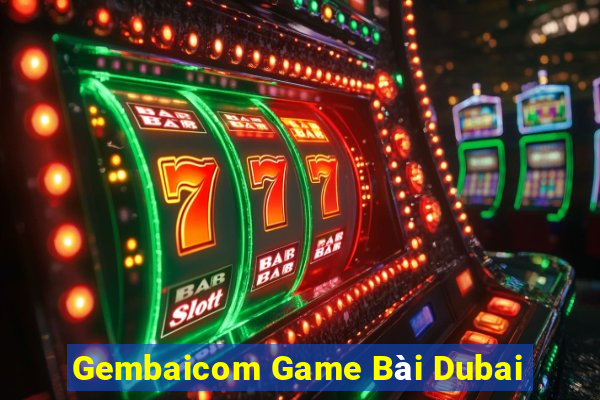 Gembaicom Game Bài Dubai