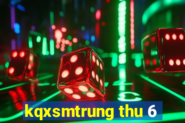 kqxsmtrung thu 6