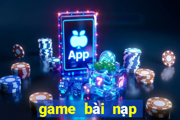 game bài nạp thẻ điện thoại