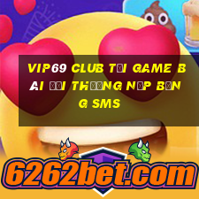 Vip69 Club Tại Game Bài Đổi Thưởng Nạp Bằng Sms