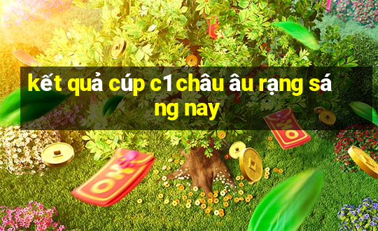 kết quả cúp c1 châu âu rạng sáng nay