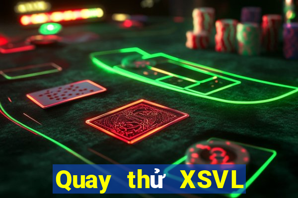 Quay thử XSVL Thứ 3