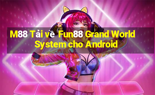 M88 Tải về Fun88 Grand World System cho Android