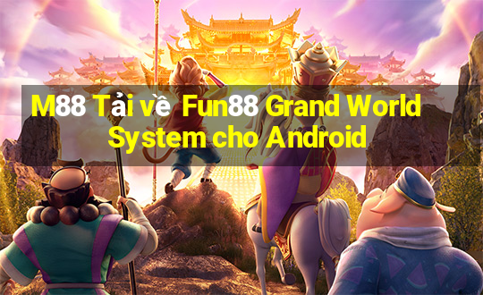 M88 Tải về Fun88 Grand World System cho Android