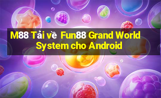 M88 Tải về Fun88 Grand World System cho Android