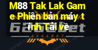 M88 Tak Lak Game Phiên bản máy tính Tải về