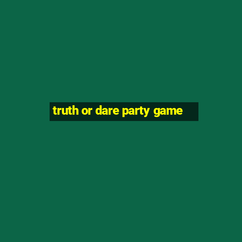 truth or dare party game