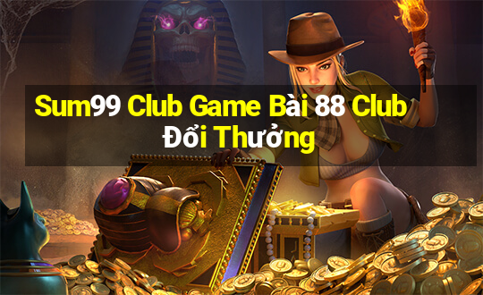 Sum99 Club Game Bài 88 Club Đổi Thưởng