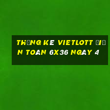 Thống kê vietlott Điện Toán 6x36 ngày 4