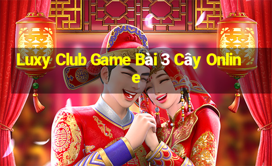 Luxy Club Game Bài 3 Cây Online