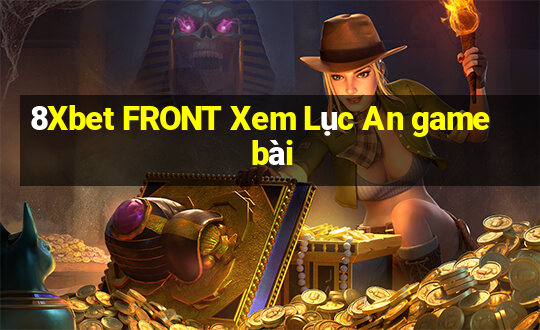 8Xbet FRONT Xem Lục An game bài