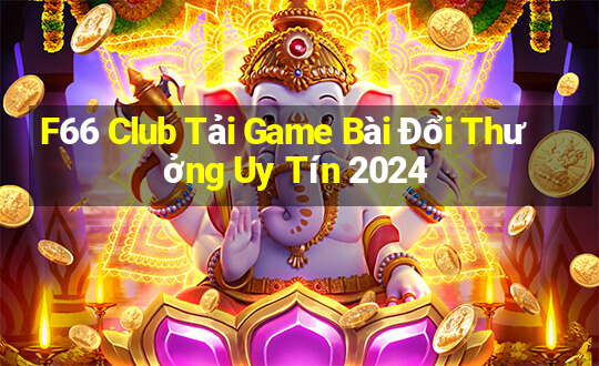 F66 Club Tải Game Bài Đổi Thưởng Uy Tín 2024