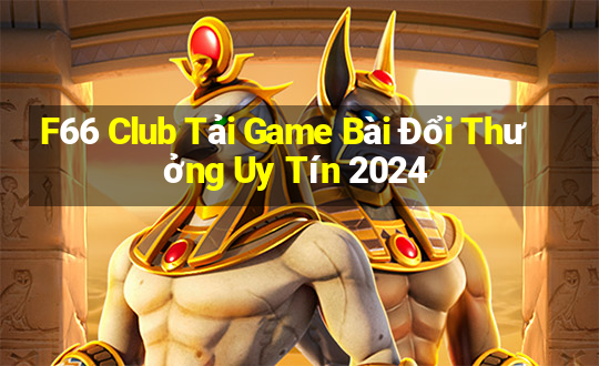 F66 Club Tải Game Bài Đổi Thưởng Uy Tín 2024