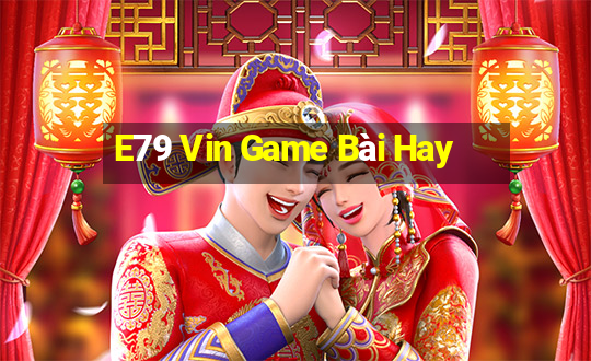 E79 Vin Game Bài Hay