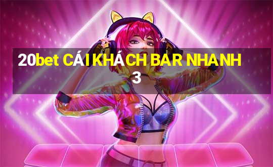 20bet CÁI KHÁCH BAR NHANH 3