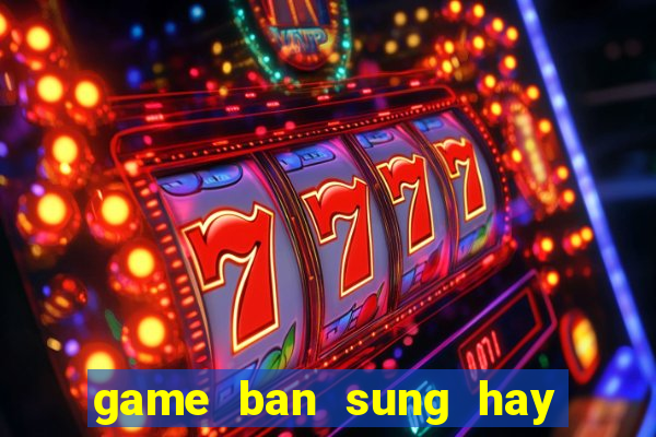 game ban sung hay cho laptop