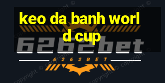 keo da banh world cup