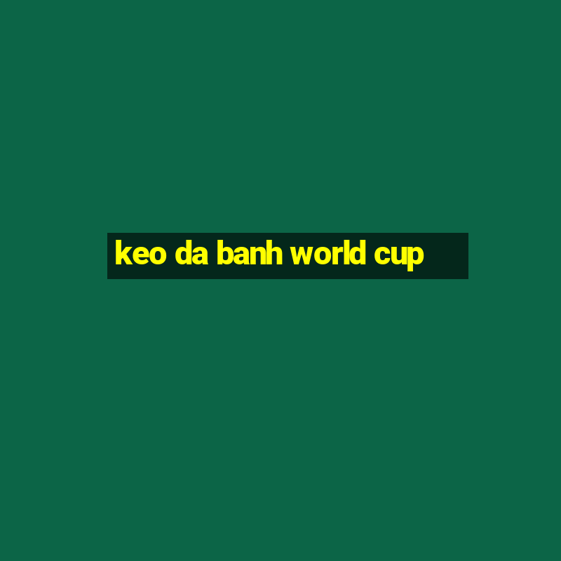 keo da banh world cup