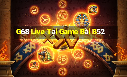 G68 Live Tại Game Bài B52