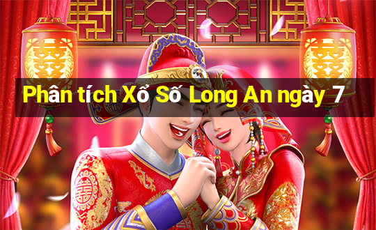 Phân tích Xổ Số Long An ngày 7