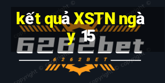 kết quả XSTN ngày 15