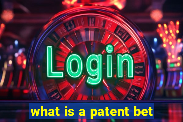 what is a patent bet