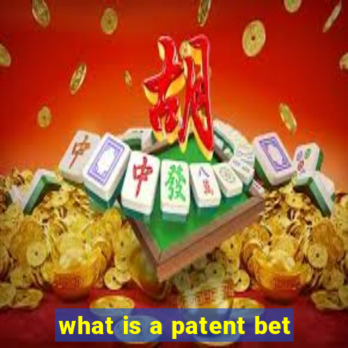 what is a patent bet