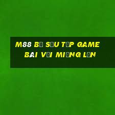 M88 Bộ sưu tập game bài với miệng lớn