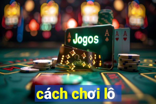 cách chơi lô