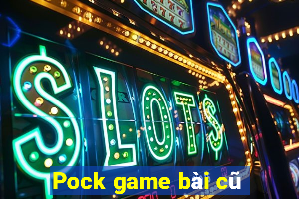 Pock game bài cũ