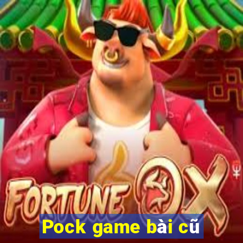 Pock game bài cũ