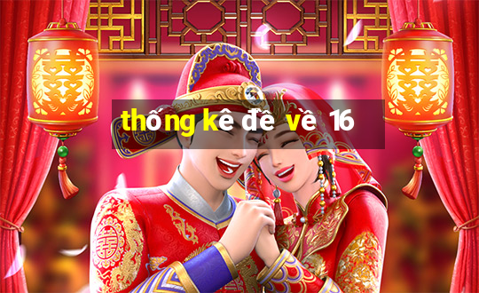 thống kê đề về 16